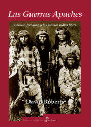 Las guerras apaches : Cochise, Jerónimo y los últimos indios libres - David Roberts, Ignacio Hernán Alonso Blanco (ISBN: 9788435026772)