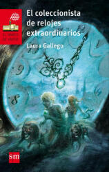 El coleccionista de relojes extraordinarios - LAURA GALLEGO GARCIA (ISBN: 9788467589504)