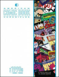 American Comic Book Chronicles: The 1990s - Keith Dallas, Jason Sacks (ISBN: 9781605490847)