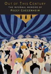 Out of This Century - Peggy Guggenheim (ISBN: 9781614277781)