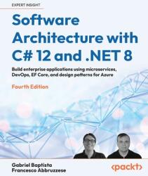 Software Architecture with C# 12 and . NET 8 - Fourth Edition - Francesco Abbruzzese (ISBN: 9781805127659)