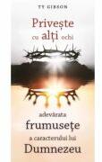 Priveste cu alti ochi - Ty Gibson (ISBN: 9786060874805)