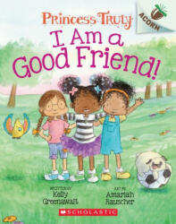I Am a Good Friend! : An Acorn Book (Princess Truly #4) - Amariah Rauscher (ISBN: 9781338676792)