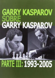GARRY KASPAROV SOBRE GARRY KASPAROV. PARTE III: 1993-2005 - Garry Kasparov (ISBN: 9788492517756)