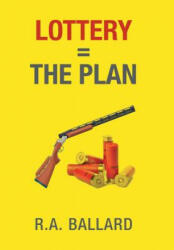 Lottery=The Plan - R a Ballard (ISBN: 9781514450482)