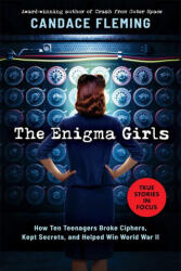 The Enigma Girls: How Ten Teenagers Broke Ciphers, Kept Secrets, and Helped Win World War II (ISBN: 9781338749571)