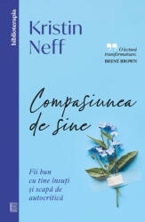 Compasiunea De Sine, Kristin Neff - Editura Curtea Veche (ISBN: 9786064416261)