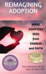 Reimagining Adoption: What Adoptees Seek from Families and Faith (ISBN: 9781733659727)