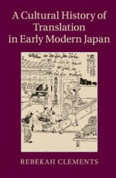 Cultural History of Translation in Early Modern Japan - CLEMENTS REBEKAH (2017)