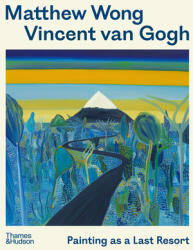 Matthew Wong - Vincent van Gogh - Kenny Schachter, Joost van der Hoeven, Richard Schiff, John Yau (2024)