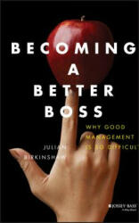 Becoming a Better Boss - Why Good Management is So Difficult - Julian M Birkinshaw (2013)