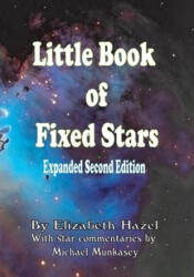 Little Book of Fixed Stars: Expanded Second Edition - Michael Munkasey, Elizabeth Marie Hazel (ISBN: 9780578680392)