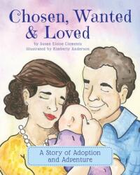 Chosen Wanted & Loved: A Story of Adoption and Adventure (ISBN: 9781735248004)