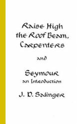 Raise High the Roof Beam, Carpenters and Seymour - J. D. Salinger (1963)