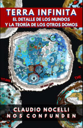 TERRA INFINITA, El Detalle de los Mundos y La Teoría de los Otros Domos - Claudio Nocelli (2024)