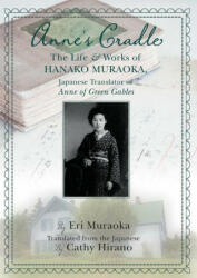 Anne's Cradle: The Life and Works of Hanako Muraoka, Japanese Translator of Anne of Green Gables - Cathy Hirano (2021)