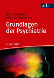 Grundlagen der Psychiatrie - Klaus Paulitsch, Andreas Karwautz (2019)