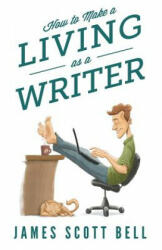 How to Make a Living as a Writer - James Scott Bell (2014)