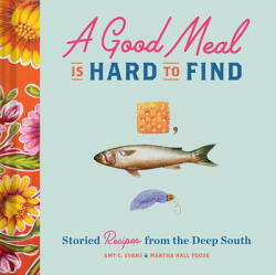 A Good Meal Is Hard to Find: Storied Recipes from the Deep South (ISBN: 9781452169781)