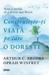 Construiește-ți viața pe care o dorești: arta și știința de a deveni mai fericit (ISBN: 9786067894233)