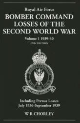 Royal Air Force Bomber Command Losses of the Second World War Volume 1 1939-40 2nd edition - W R Chorley (2013)