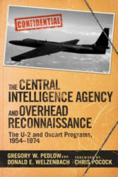 The Central Intelligence Agency and Overhead Reconnaissance - Gregory W. Pedlow, Donald E. Welzenbach, Chris Pocock (2016)