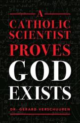 Catholic Scientist Proves God Exists (ISBN: 9781644131046)