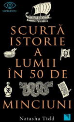 Scurta istorie a lumii in 50 de minciuni - Natasha Tidd (ISBN: 9786063809743)