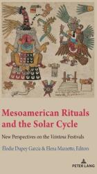 Mesoamerican Rituals and the Solar Cycle; New Perspectives on the Veintena Festivals (ISBN: 9781433175404)