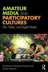 Amateur Media and Participatory Cultures - Film Video and Digital Media (ISBN: 9781138226159)