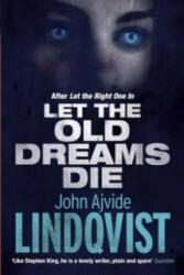 Let the Old Dreams Die - John Ajvide Lindqvist (2013)