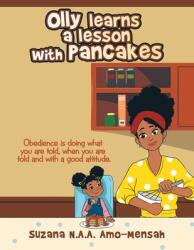 Olly Learns a Lesson with Pancakes: Obedience Is Doing What You Are Told When You Are Told and with a Good Attitude. (ISBN: 9781728376448)