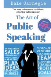 The Art of Public Speaking: The best way to become a confident, effective public speaker. - J. Berg Esenwein, Dale Carnegie (2016)