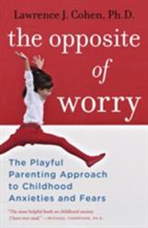 Opposite of Worry - Lawrence J Cohen (2013)
