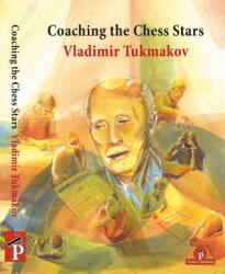 Coaching the Chess Stars - Tukmakov (ISBN: 9789492510501)