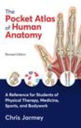 The Pocket Atlas of Human Anatomy, Revised Edition: A Reference for Students of Physical Therapy, Medicine, Sports, and Bodywork - Chris Jarmey (ISBN: 9781623177348)
