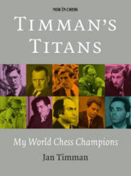 Timman's Titans: My World Chess Champions - Jan Timman (ISBN: 9789056916725)