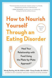 How to Nourish Yourself Through an Eating Disorder: Heal Your Relationship with Food Using the Plate-By-Plate Approach (ISBN: 9781615199778)