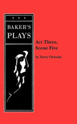 Act Three, Scene Five - Terry Ortwein (ISBN: 9780874400816)
