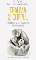 Trauma si Corpul. O abordare senzoriomotorie a psihoterapiei - Pat Ogden (ISBN: 9786306550586)