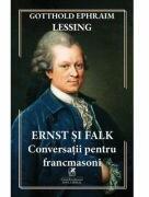 Ernst si Falk. Conversatii pentru francmasoni - Gotthold Ephraim Lessing (ISBN: 9786060573166)