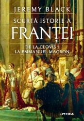 Scurta istorie a Frantei. De la Clovis I la Emmanuel Macron - Jeremy Black (ISBN: 9786303197630)