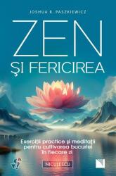 Zen şi fericirea. Exerciţii practice şi meditaţii pentru cultivarea bucuriei în fiecare zi (ISBN: 9786063809774)