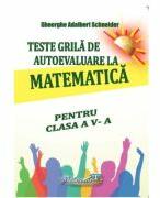 Teste grila de autoevaluare la matematica pentru clasa a 5-a - Gheorghe-Adalbert Schneider (ISBN: 9786065891197)
