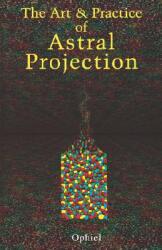 Art and Practice of Astral Projection - Ophiel (ISBN: 9780877282464)
