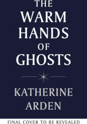 Warm Hands of Ghosts - Katherine Arden (2024)