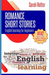 English Learning: ROMANCE SHORT STORIES FOR BEGINNERS: A1/A2 Levels. Common European Framework of Reference for Languages - Sarah Retter (2019)
