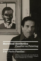 Heretical Aesthetics: Pasolini on Painting - Ara H. Merjian (2023)
