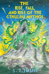 Rise, Fall, and Rise of the Cthulhu Mythos - S T Joshi (ISBN: 9781614981350)