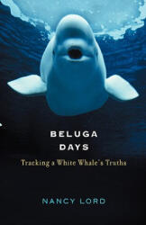 Beluga Days - Nancy Lord (ISBN: 9781582431512)
